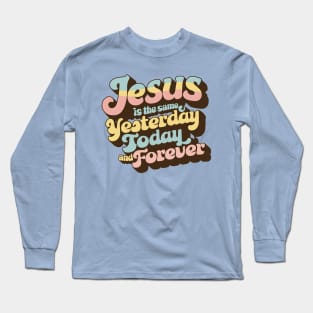 Timeless Divine Message - Retro Faith Typography - Jesus is the Same Yesterday, Today, and Forever Long Sleeve T-Shirt